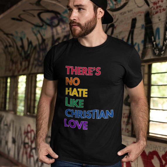 Theres No Hate Like Christian Love Colorful Activism T-Shirt  Proudly Promote Equality  Tolerance  Comfortable  Durable Pride Shirt