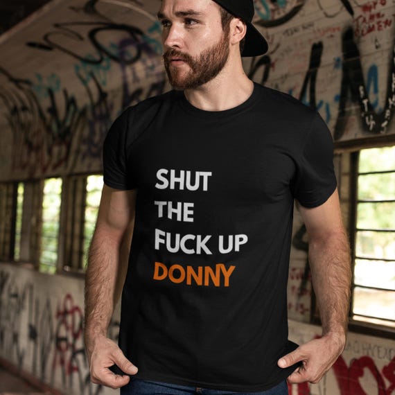 Political Satire T-Shirt: Shut The Fuck Up Donny, Black, White, Heather