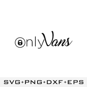 OnlyVans SVG | Funny Vanlife Sticker | Camper Van Decal | Car Window Cut File | Cricut & Silhouette Digital Download