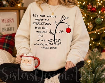 It's Not Whats Under The Tree That Matters Shirt, It's Whats Around It Sweatshirt, Charlie Brown Christmas Shirt, Sarcastic Christmas Shirt