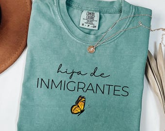 Comfort Colors®Hija de Inmigrantes Shirt, Pro Immigration, DACA & Human Rights Tee for First Gen Latina - Social Justice Gift, Human Rights