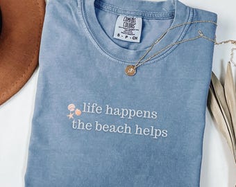 Comfort Colors® Life Happens The Beach Helps Shirt, Coastal Shirt For Women, Cute Summer Tee, Beach Therapy Shirt, Ocean Vibes Vacation Gift
