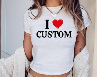 Custom I Love Baby Tee, I Love Custom Shirt, Personalized Text Baby Tee, Personalized Y2K Baby Tee, Custom 90s TShirt, Trendy Y2K Xmas Gift