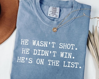 Koszulka Comfort Colors® „Nie został postrzelony, nie wygrał, jest na liście”, koszulka antytrumpowska, bluza unisex z nadrukiem protestu politycznego