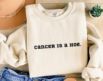 Cancer is a Hoe Shirt, Cancer Sweatshirt, Cancer Gift, Cancer Survivor Gift, Cancer Free Shirt, Breast Cancer Shirt, Cancer Survivor Shirt