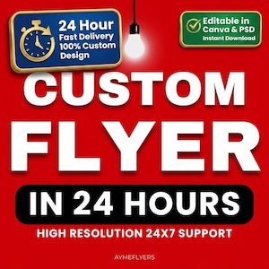 May include: A red digital flyer advertisement featuring the text CUSTOM FLYER IN 24 HOURS, HIGH RESOLUTION 24X7 SUPPORT, and AYMEFLYERS. Includes a blue badge with a clock icon, a green badge stating Editable in Canva & PSD, and a light bulb icon.