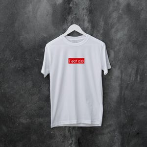 I eat ass T Shirt