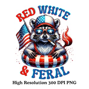 May include: A digital illustration of a raccoon wearing sunglasses with star-shaped lenses, a hat, and a red and white striped inner tube. The raccoon holds a lit cigarette and an American flag. Text reads "Red White & Feral."