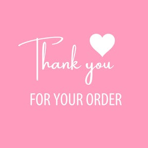 May include: A pink background with the words "Thank you" in a cursive font and "FOR YOUR ORDER" in a sans-serif font. A white heart is next to the word "you".