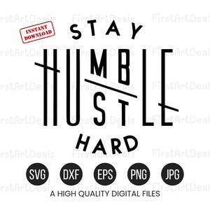 May include: Black and white graphic design with the text "Stay Humble Hustle Hard". The design is in a modern, minimalist style. The graphic is available in SVG, DXF, EPS, PNG, and JPG file formats.