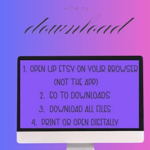 May include: A computer monitor displays instructions on a purple screen against a gradient blue and pink background. The text reads "HOW TO download" in cursive, followed by numbered steps: open Etsy on your browser, go to downloads, download all files, and print or open digitally.