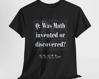 May include: Black t-shirt with a white graphic print of mathematical equations and the text "Q: Was Math invented or discovered?"  The graphic also includes the text "G^2Ky GAR Designs" and "Essential Gear for the inner geek in each of us."