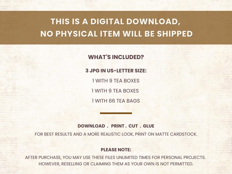 Pode incluir: Gr&aacute;fico de download digital com texto: "ESTE &Eacute; UM DOWNLOAD DIGITAL, NENHUM ITEM F&Iacute;SICO SER&Aacute; ENVIADO". Inclui 3 arquivos JPG em tamanho US-Letter, com gr&aacute;ficos de caixas de ch&aacute; e saquinhos de ch&aacute;. Instru&ccedil;&otilde;es: Baixar, imprimir, cortar e colar.