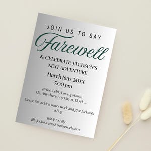 May include: A silver and white invitation card with the text "Join us to say Farewell & Celebrate Jackson's Next Adventure" in green cursive font. The invitation is for March 16th at 7:00 pm at the Celtic Fox, 123 Anywhere Any City st, 12345. The invitation also includes the text "Come for a drink, water work and give Jackson's a hug" and "RSVP to Lilly lilly.jackson@advisorsexcel.com".