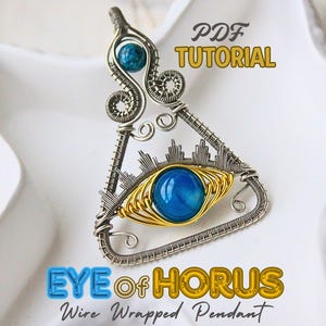 May include: A wire-wrapped pendant featuring an Eye of Horus design. The pendant has a blue gemstone eye, framed in gold and silver wire. The text "PDF TUTORIAL" and "EYE of HORUS Wire Wrapped Pendant" are also visible.