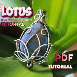 May include: A wire-wrapped pendant tutorial featuring a teardrop-shaped stone with blue and gray hues, encased in a silver wire lotus design. The image includes the text "LOTUS Wire Wrapped Pendant TUTORIAL" and "PDF TUTORIAL".