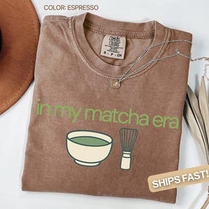 Comfort Colors® Matcha Shirt, Matcha Lover Shirt, Matcha Aesthetic Tee, Matcha Era Shirt, Gift For Friends, Gen Z Shirt, Matcha Apparel Tee