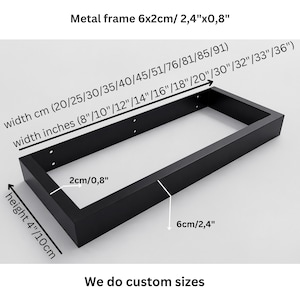 May include: A rectangular black metal frame with a 6cm by 2cm profile. The frame has a height of 4 inches and a width ranging from 8 to 36 inches. Text on the image includes Metal frame 6x2cm/ 2,4"x0,8", width cm, width inches, height 4"/10cm, and We do custom sizes.
