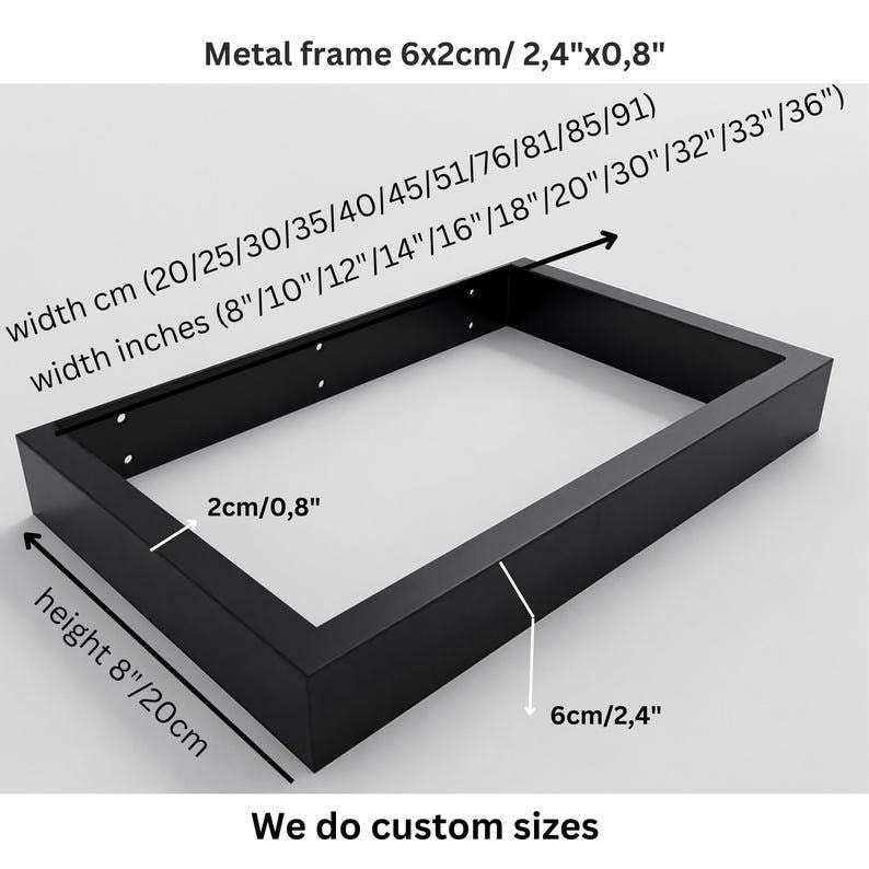 May include: A rectangular black metal frame with dimensions labeled as 6x2cm or 2.4"x0.8". The frame features pre-drilled holes on the inner side. Text indicates available widths from 20-91cm or 8"-36", a height of 8"/20cm, and that custom sizes are available.
