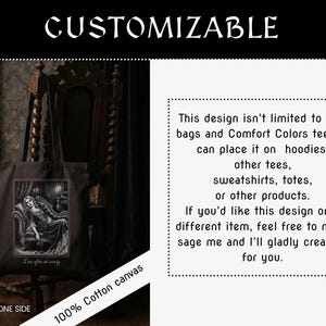 May include: Black tote bag with a gothic illustration of a woman reclining on a chaise lounge. The text "I am affe at weary" is below the image. The words "CUSTOMIZABLE" and "PRINTED ON ONE SIDE" are also visible.
