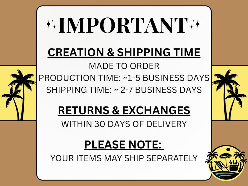 May include: A white rectangular sign with black text, framed by a brown border and yellow accents. The text reads "IMPORTANT" and details about creation, shipping, and returns. Palm tree silhouettes are on the sides.