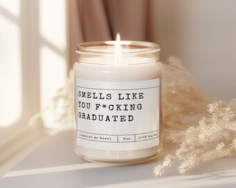 Smells Like You F*cking Graduated, Gift for Graduation, Highschool/College Graduation Gift, Candle for Graduation, Funny Gift for Graduation