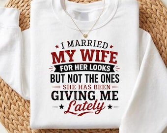 I Married My Wife For Her Looks PNG, Funny Husband Shirt Design, Marriage Humor Quote, Husband Gift, Anniversary Shirt, Couple Graphic