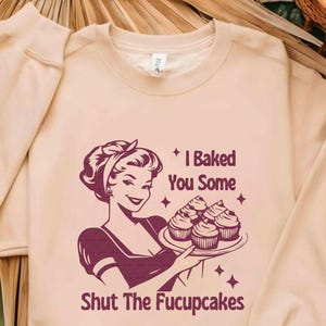I Baked you some shut the Fucupcakes Png Svg file, Funny design, Gifts for Women, Gift for Her, Best Friend Gift, Mothers day Png, Retro png