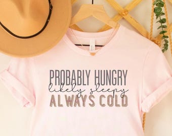 Waarschijnlijk hongerig, altijd koud SVG PNG, grappig en herkenbaar citaat T-shirtontwerp voor vrouwen, citaat PNG, bestelling op maat, digitale bestanden, grappige citaten voor meisjes