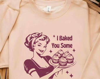 I Baked you some shut the Fucupcakes Png Svg file, Retro png, Funny design, Gifts for Women, Bakers Png, Best Friend Gift, Mothers day Png