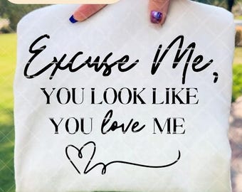 You look like you love me SVG file, Valentine love design, Lover shirt ideas, Gift for Valentine, Heart design, Digital download, Valentine