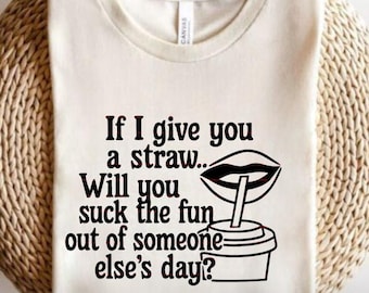 If I Give You a Straw Humor Shirt Design, Funny Adult Humor SVG, Funny Sarcastic Quote PNG, Sassy Saying Sublimation, Witty Digital Download