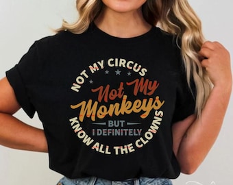 Not My Circus Not My Monkeys PNG, Funny Sarcastic Quote Png, Coworker Humor Shirt, Office Life Sublimation Design, Fun designs, Trending png