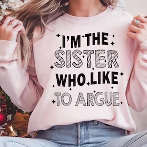 I am the sister who like to argue Png, Sister Quote Sublimation Design, Family Love Digital File, Best Friend Png, Family Png, Funny designs