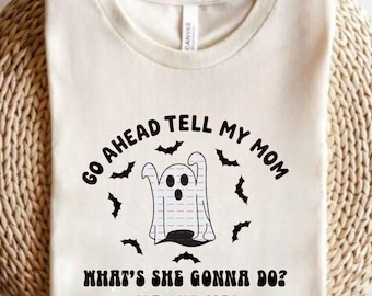 Funny Halloween Shirt Png, Go Ahead Tell My Mom Ghost Quote What’s She Gonna Do Haunt Me, Spooky Ghost Costume Party T-Shirt PNG 300DPI