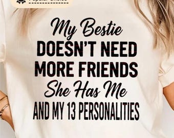 Funny Bestie Shirt SVG Png, My Bestie Doesn’t Need More Friends PNG Tee, Crazy Friend Humor Gift, Sarcastic SVG Quote Shirt, Best Friend Top