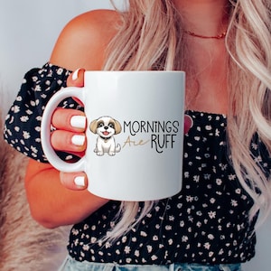 Funny Shih Tzu Coffee Mug Ceramic Mornings Are Ruff Dog Lover Gift Cute Puppy Dog Owner Cup Pet Parent Gift for Shih Tzu Dog Mom Dad