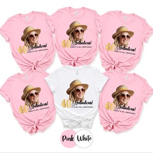 Custom Birthday Shirt for Women with Face Photo, Pink or Black Party Tee 40 and Fabulous Outfit Any Age Personalized Gift