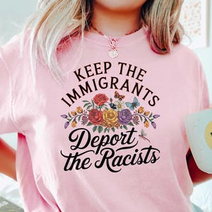 Keep the Immigrants Deport the Racists Shirt, No Human is Illegal Tee, Antiracist Tshirt, Pro Immigrant Top, Immigration Social Justice Gift