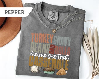 Comfort Colors® Turkey Gravy Beans And Rolls Tee, Let Me See That Casserole Shirt, Thanksgiving Shirt, Thankful T-shirt, Turkey Day Season