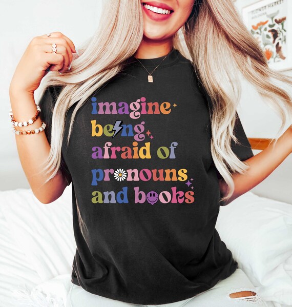Imagine Being Afraid of Pronouns and Books Shirt, Funny Anti Republican Shirt, Social Justice Shirt, Banned Books Shirt, Trump Hater Shirt