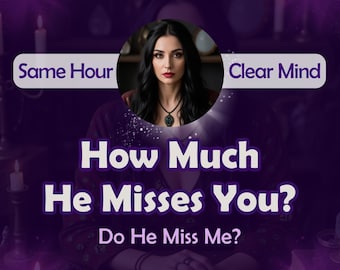 How Much He Misses You, SAME HOUR, Do He Miss Me?, Ex Lover, Psychic Reading, Fast Delivery