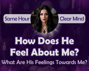 How Does He Feel About Me? What Are His Feelings Towards Me? Love Reading, Psychic Reading, Quick Tarot Reading, Same Hour Reading