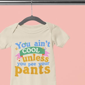 You Ain&#39;t Cool Unless You Pee Your Pants Infant Onesie, Billy Madison Quote