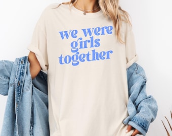 Best Friend Sisters Nostalgia Tee We Were Girls Together Quote on Comfort Colors Shirt