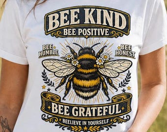Be Kind Shirt, Be Positive T-Shirt, Inspirational Bumblebee Tee, Bee Grateful Shirt, Nature Lover Gift, Positive Quote Graphic Tee