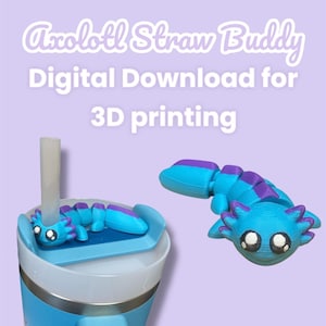 May include: A 3D-printed axolotl straw buddy in blue and purple, with the text "Axolotl Straw Buddy Digital Download for 3D printing." The axolotl is shown on a blue and white cup and as a separate item.
