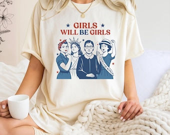 Girls Will be Girls Shirt,Patriotic Feminist 4th of July Tee,Strong American Women T-Shirt,Independence Day Gift for Her,USA T-shirt