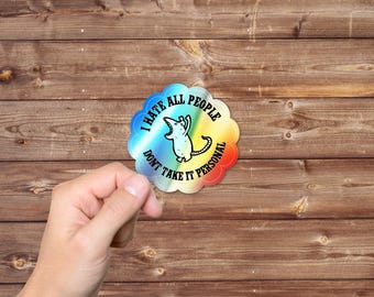 Funny Holographic Sticker: I Hate All People, Sarcastic Introvert Gift