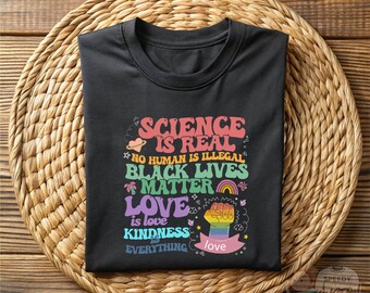 Science Is Real Shirt, Colorful Equality Kindness Love Diversity Black Lives Matter Pride Tee, Rainbow Fist Protest Shirt,Social Justice Tee